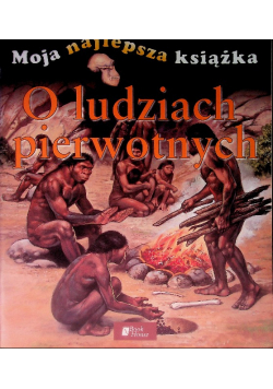 Moja najlepsza książka o ludziach pierwotnych