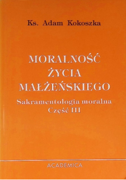 Moralność życia małżeńskiego Sakramentologia moralna Część III