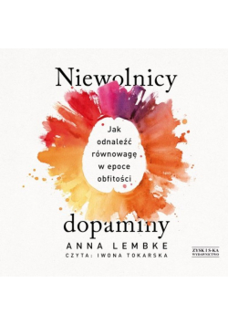 Niewolnicy dopaminy Jak odnaleźć równowagę w epoce obfitości Audiobook
