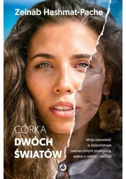 Córka dwóch światów moja opowieść o dzieciństwie naznaczonym przemocą, walce o siebie i nadziei