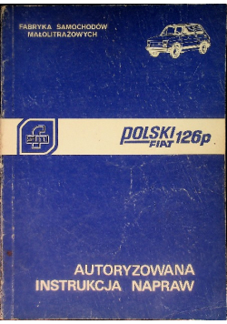 Polski Fiat 126p Autoryzowana instrukcja napraw