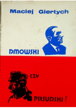 Dmowski czy Piłsudski?