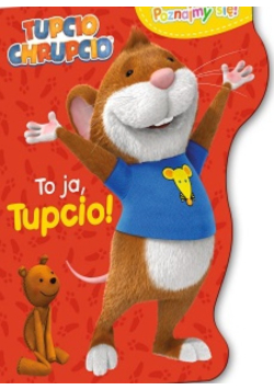 Tupcio Chrupcio. Poznajmy się! To ja, Tupcio!