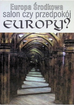 Europa Środkowa salon czy przedpokój Europy?