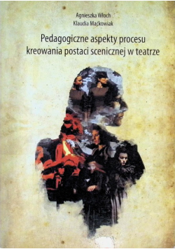 Pedagogiczne aspekty procesu kreowania postaci scenicznej w teatrze