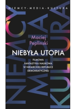 Niebyła utopia. Filmowa fantastyka naukowa w Niemieckiej Republice Demokratycznej