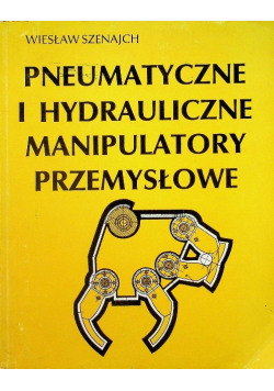 Pneumatyczne i hydrauliczne manipulatory przemysłowe