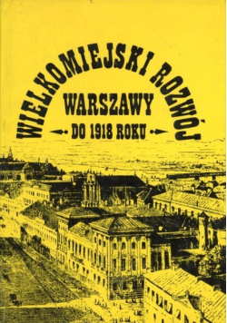 Wielkomiejski rozwój Warszawy do 1918 roku