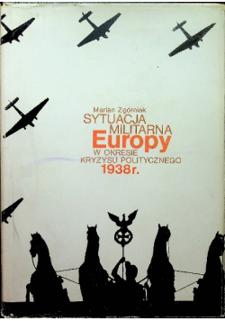 Sytuacja militarna Europy w okresie kryzysu politycznego 1938r.