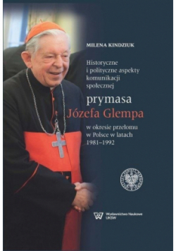 Historyczne i polityczne aspekty komunikacji społecznej prymasa Józefa Glempa w okresie przełomu