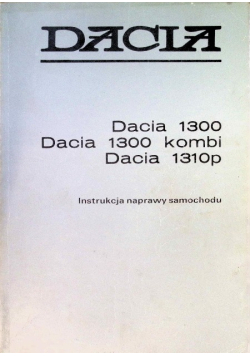 Dacia 1300 Dacia 1300 kombi Dacia 1310 p instrukcja naprawy samochodu