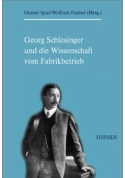 Georg Schlesinger und die Wissenschaft vom Fabrikbetrieb