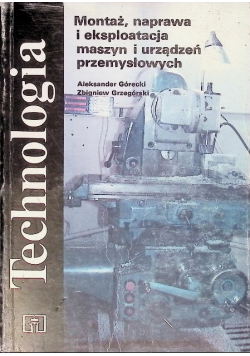 Technologia Montaż naprawa i eksploatacja maszyn i urządzeń przemysłowych