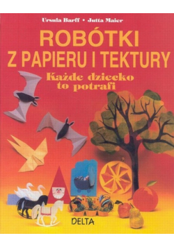Robótki z papieru i tektury Każde dziecko to potrafi