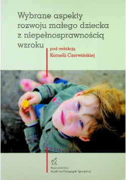 Wybrane aspekty rozwoju małego dziecka z niepełnosprawnością wzroku
