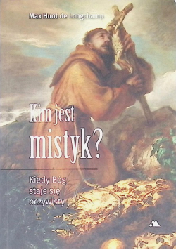 Kim jest mistyk? Kiedy Bóg staje się oczywisty
