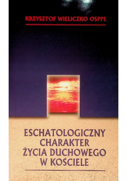 Eschatologiczny charakter życia duchowego w koście