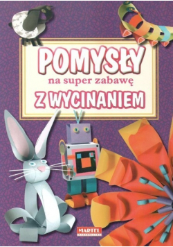 Pomysły na super zabawę z wycinaniem