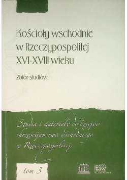 Kościoły wschodnie w Rzeczypospolitej XVI - XVII wieku zbiór studiów