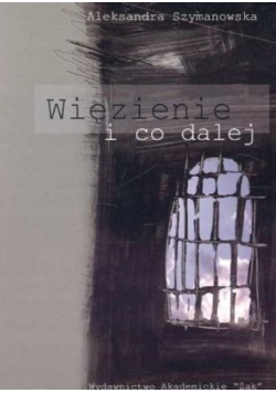 Więzienie i co dalej