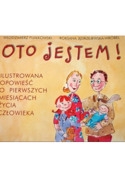 Oto jestem Ilustrowana opowieść o pierwszych miesiącach życia człowieka