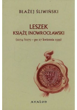 Leszek Książę Inowrocławski 1274/1275 - po 27 kwietnia 1339