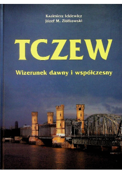 Tczew Wizerunek dawny i współczesny