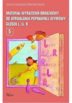 Materiał wyrazowo-obrazowy do utrwalania poprawnej wymowy głosek L, Li, R