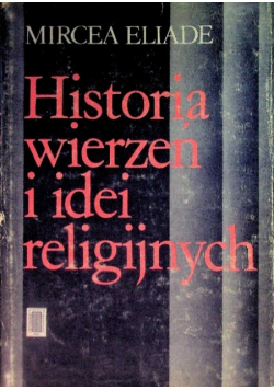 Historia wierzeń i idei religijnych Tom I