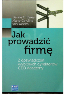 Jak prowadzić firmę Z doświadczeń wybitnych dyrektorów CEO Academy