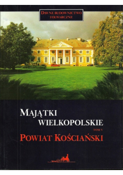 Majątki wielkopolskie powiat kościański Tom 5