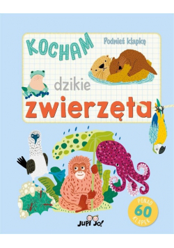 Podnieś klapkę. Kocham dzikie zwierzęta