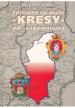 Spieszmy się ocalić kresy od zapomnienia