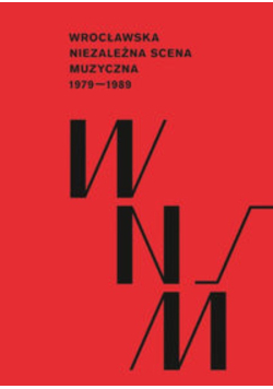 Wrocławska Niezależna Scena Muzyczna 1979 - 1989