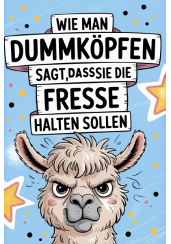 Wie man Dummköpfen sagt, dass sie die Fresse halten sollen