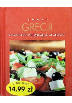 Smaki Grecji Ponad 100 najlepszych przepisów
