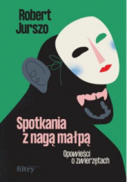 Spotkania z nagą małpą Opowieści o zwierzętach
