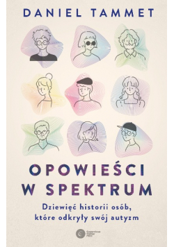 Opowieści w spektrum. Dziewięć historii osób, które odkryły swój autyzm