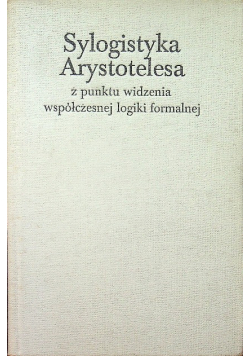 Sylogistyka Arystotelesa z punktu widzenia współczesnej logiki formalnej