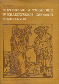Moździerze aptekarskie w krakowskich zbiorach muzealnych