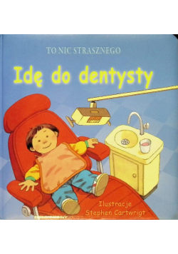 To nic strasznego Idę do dentysty