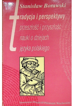 Tradycja i perspektywy przeszłość i przyszłość nauki i dziejach języka polskiego