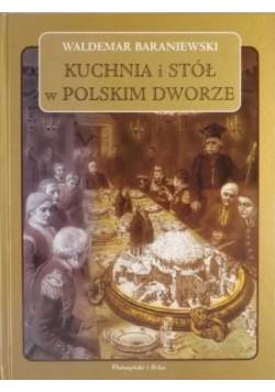 Kuchnia i stół w polskim dworze