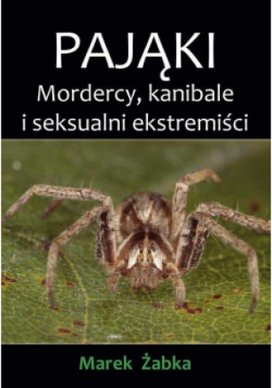 Pająki. Mordercy, kanibale i seksualni ekstremiści