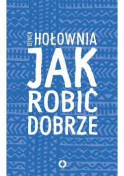 Jak robić dobrze