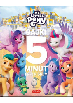 My Little Pony. Nowe pokolenie. Bajki 5 minut przed snem