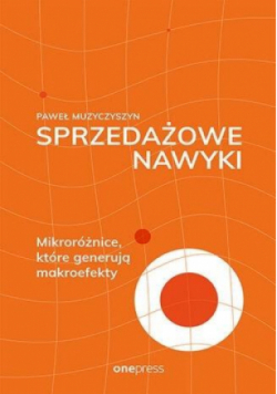 Sprzedażowe nawyki. Mikroróżnice, które generują makroefekty