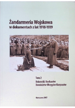 Żandarmeria wojskowa w dokumentach z lat 1918 - 1939 Tom 2