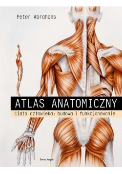 Atlas anatomiczny Ciało człowieka: budowa i funkcjonowanie