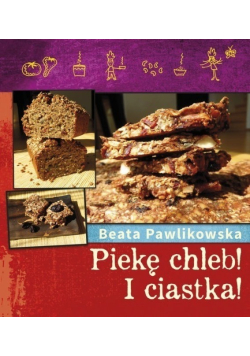 Piekę zdrowy chleb I Ciastka